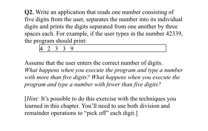 by java lanugege Q2. Write an application that reads one number consisting