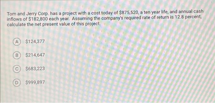  Tom and Jerry Corp. has a project with a cost today