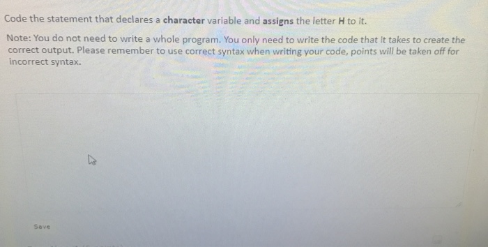  Code the statement that declares a character variable and assigns the