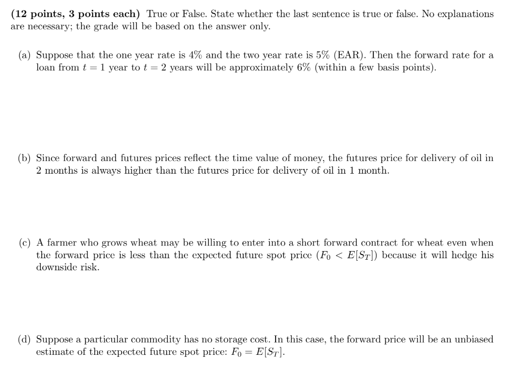 (12 points, 3 points each) True or False. State whether the