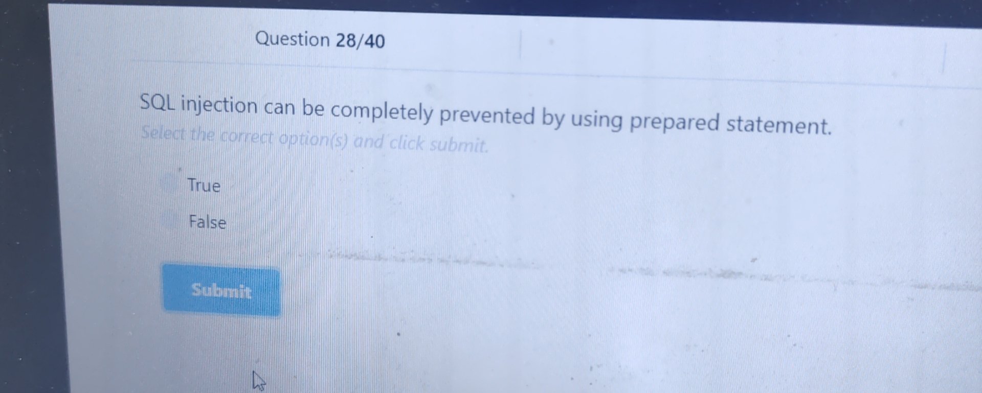  Question 28/40 SQL injection can be completely prevented by using prepared