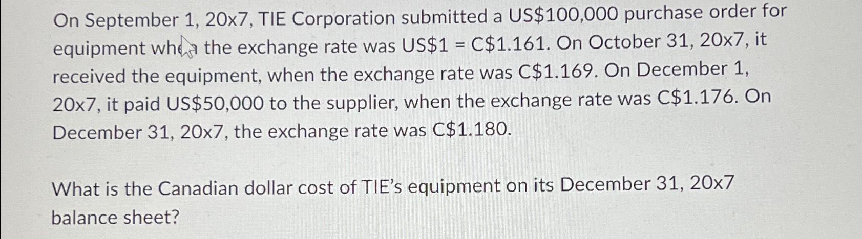  On September 1,20x7, TIE Corporation submitted a US $100,000 purchase order