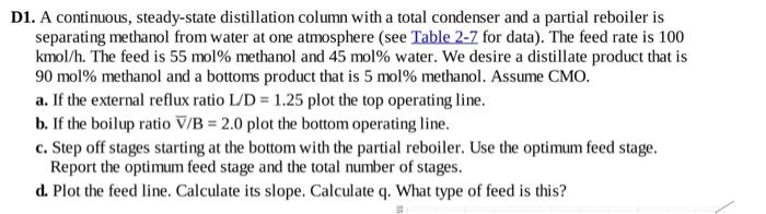 solve part C and D show detials D1. A continuous, steady-state distillation