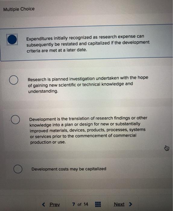 which statement is not correct? Multiple Choice Expenditures initially recognized as research