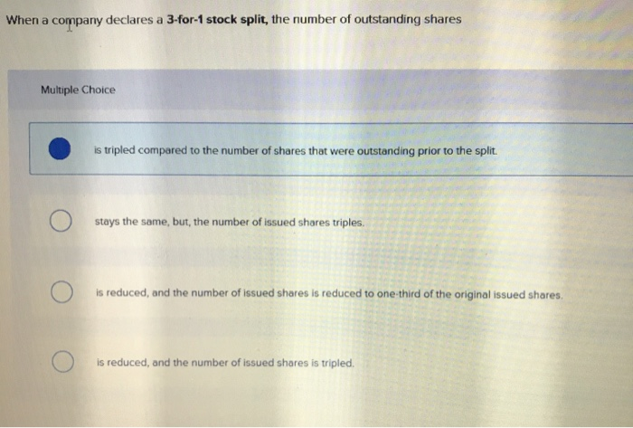  When a company declares a 3-for-1 stock split, the number of