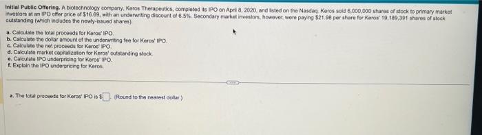please answer a through f thank you! Initial Public Oltering. A biotechnoiogy