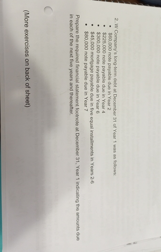 2..W Company's long-term debt at December 31 of Year 1 was