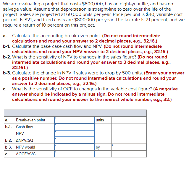 We are evaluating a project that costs $800,000, has an eight-year