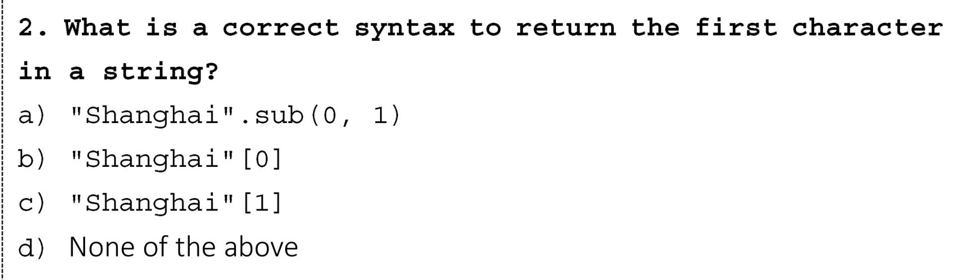  2. What is a correct syntax to return the first character