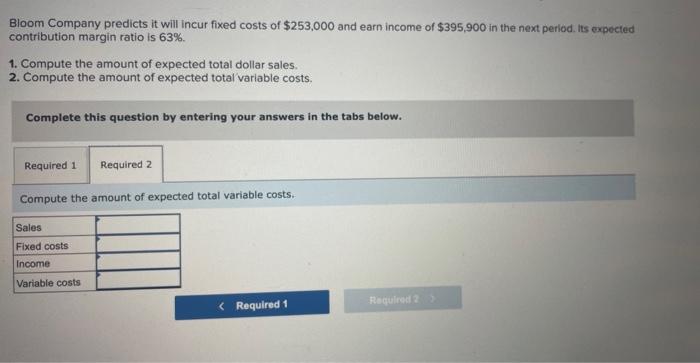LO C2 Bloom Company predicts it will incur fixed costs of $253,000