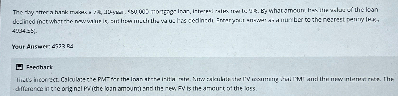  The day after a bank makes a 7%,30-year, $60,000 mortgage loan,