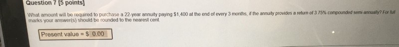  Question 7 (5 points] What amount will be required to purchase