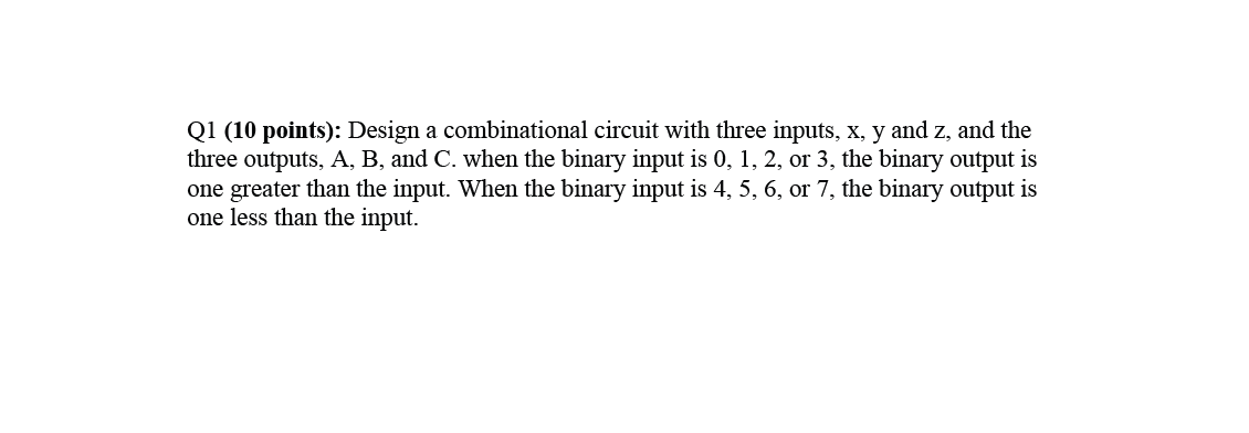  Q1(10 points): Design a combinational circuit with three inputs, x,y and