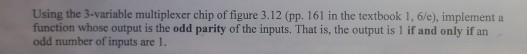 Using the 3-variable multiplexer chip of figure 3.12 (pp. 161 in