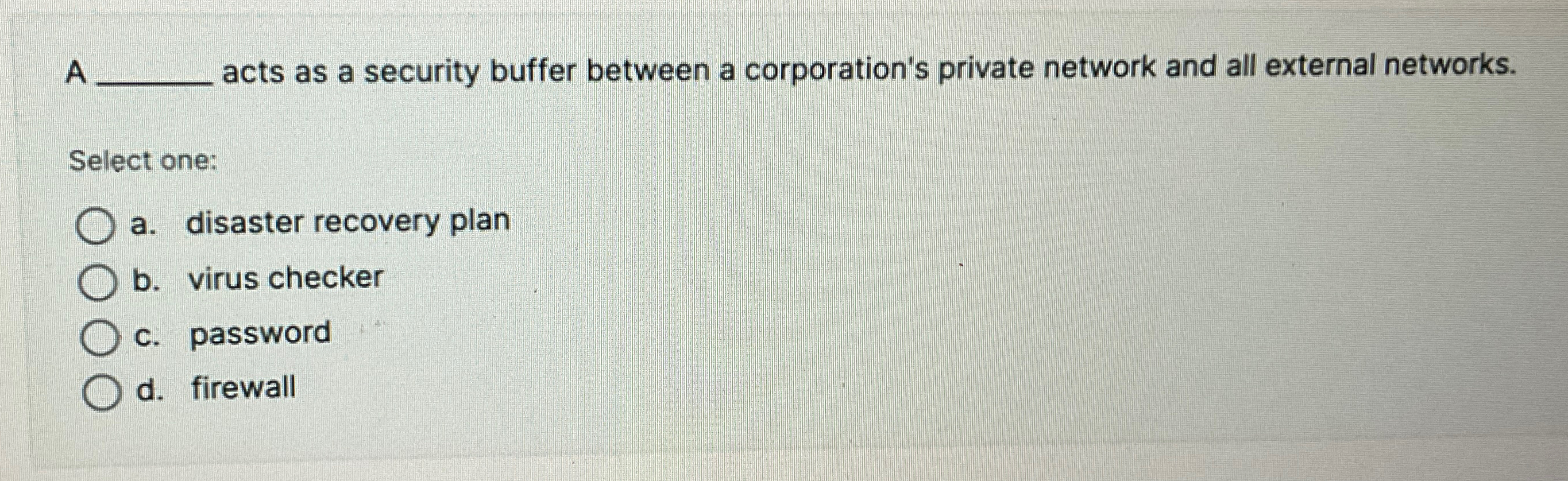  A acts as a security buffer between a corporation's private network
