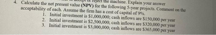 4. Calculate the net present value oNPV for the machine. Explain