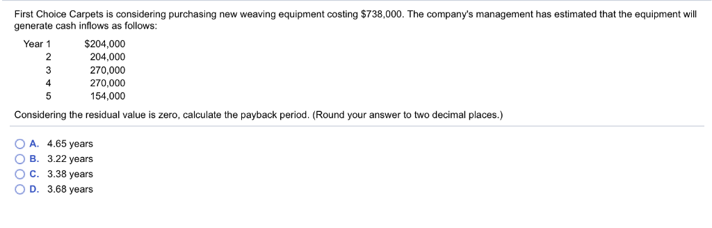 First Choice Carpets is considering purchasing new weaving equipment costing $738,000.