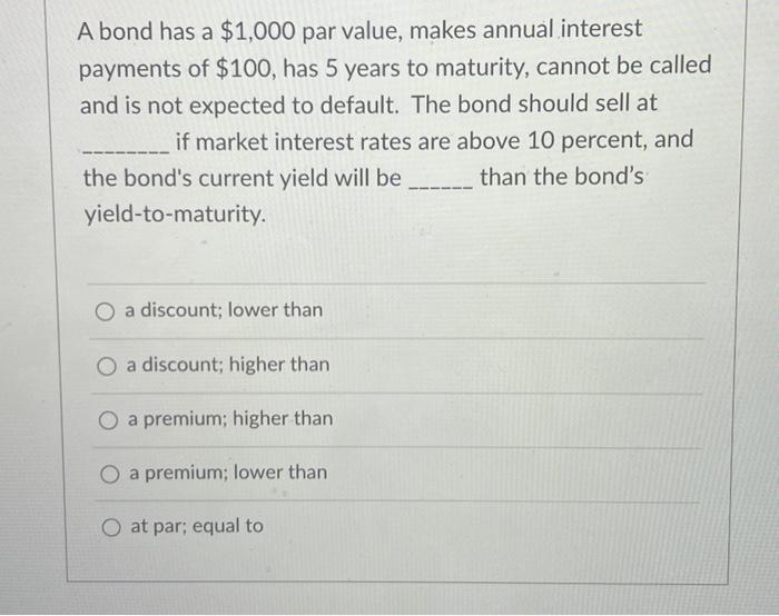  a A bond has a $1,000 par value, makes annual interest