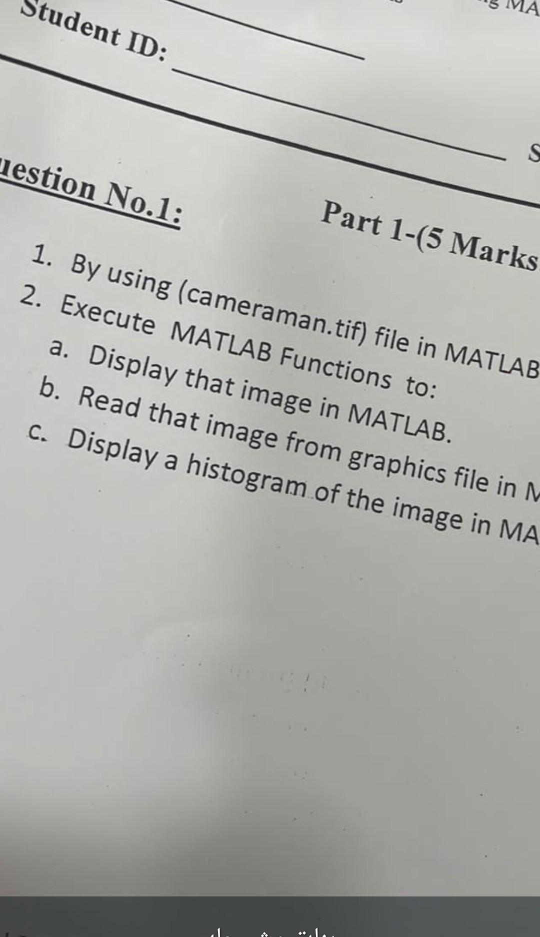  1. By using (cameraman.tif) file in MATLAB 2. Execute MATLAB Functions