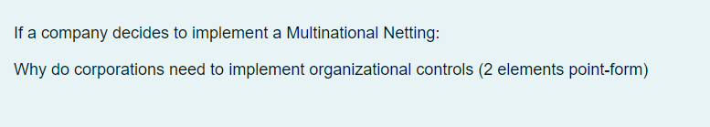  If a company decides to implement a Multinational Netting: Why do