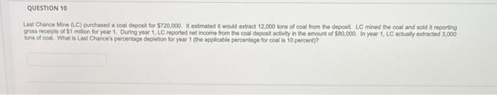 please complete will upvote QUESTION 10 Last Chance Mine (LC) purchased a