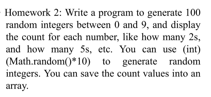 I need using netbeans Homework 2: Write a program to generate 100