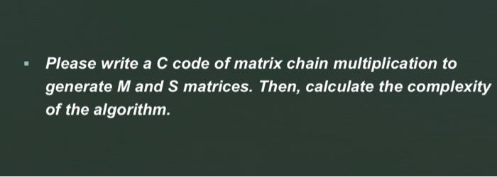  - Please write a C code of matrix chain multiplication to