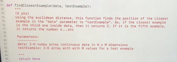  Using python 70 71 def findClosestExample(data, testExample): (5 pts) Using the