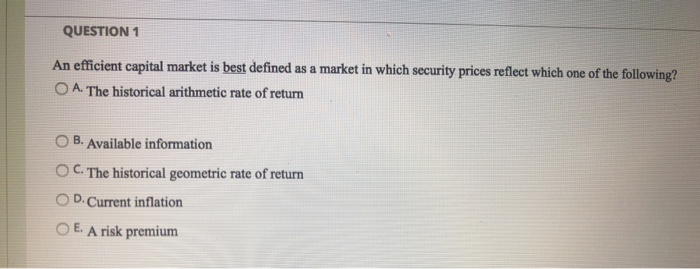  QUESTION 1 An efficient capital market is best defined as a