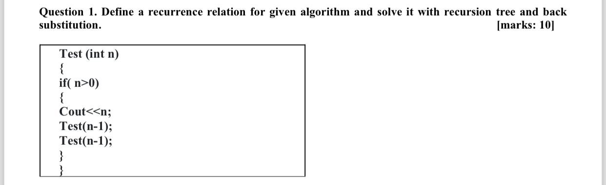  Question 1. Define a recurrence relation for given algorithm and solve