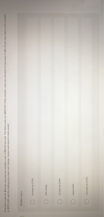  A product sells for $30 per unit and has variable costs