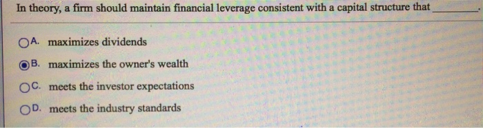  In theory, a firm should maintain financial leverage consistent with a