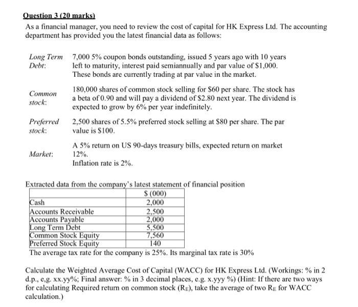  Question 3 (20 marks) As a financial manager, you need to