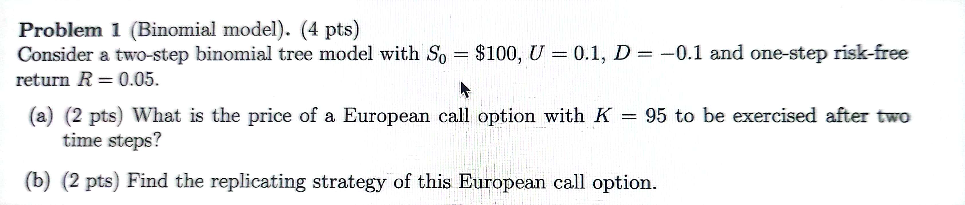 Problem 1 (Binomial model). (4 pts) Consider a two-step binomial tree