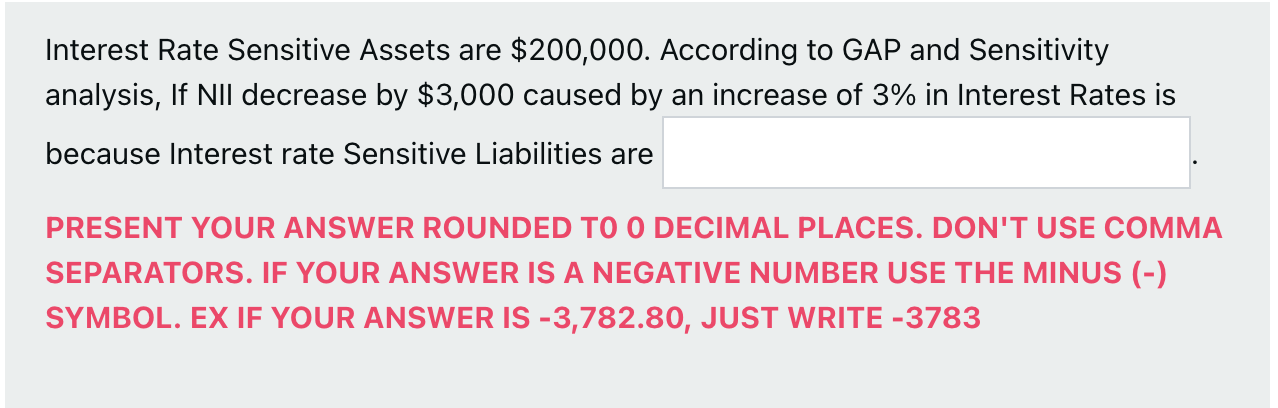  Interest Rate Sensitive Assets are $200,000. According to GAP and Sensitivity