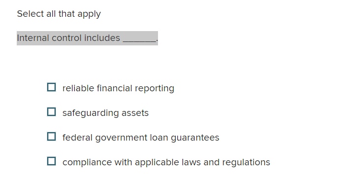  Select all that apply Internal control includes reliable financial reporting safeguarding