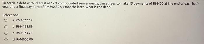  To settle a debt with interest at 12% compounded semiannually, Lim