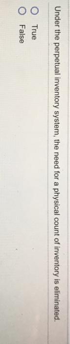  Under the perpetual inventory system, the need for a physical count