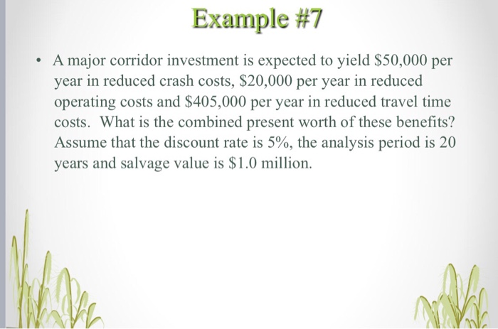  Example #7 .A major corridor investment is expected to yield $50,000