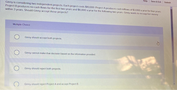  Help Save & E Submit Ginny is considering two independent projects.
