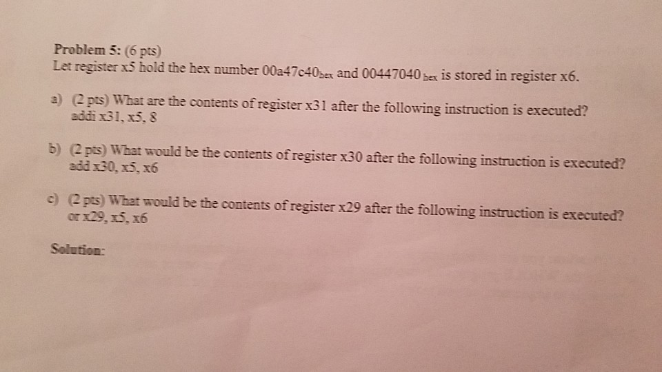 please help!! Problem 5: (6 pts) Let register x5 hold the