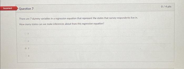  There are 7 dummy variables in a regression equation that represent