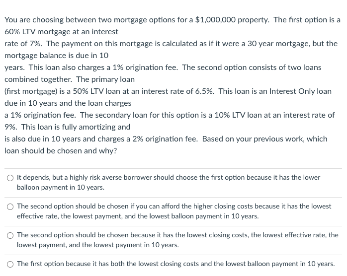  You are choosing between two mortgage options for a $1,000,000 property.