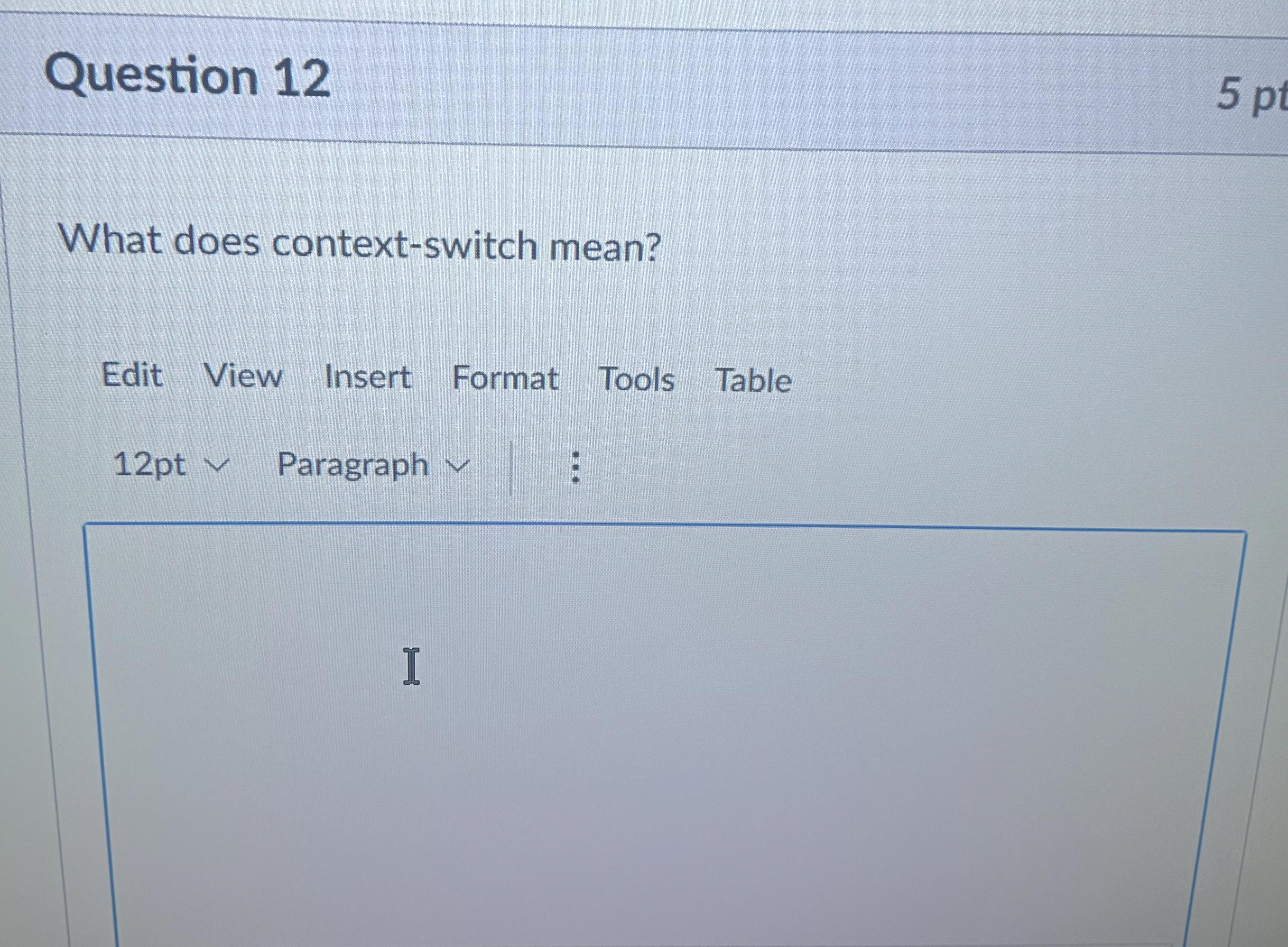  Question 12 What does context-switch mean? Edit View Insert Format Tools