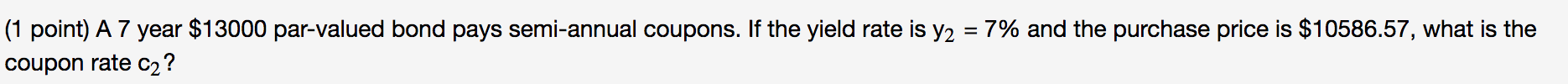 over 11 years? 2. A 7 year $13000 par-valued bond pays semi-annual