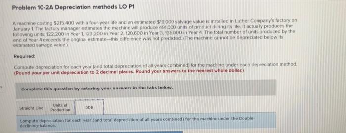 please help me with my last two problems. Problem 10-2A Depreciation methods
