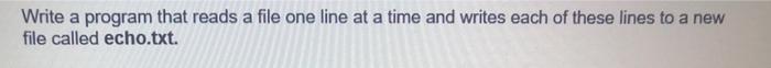  Write a program that reads a file one line at a