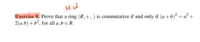  H. W Exercise 8. Prove that a ring (R,+..) is commutative