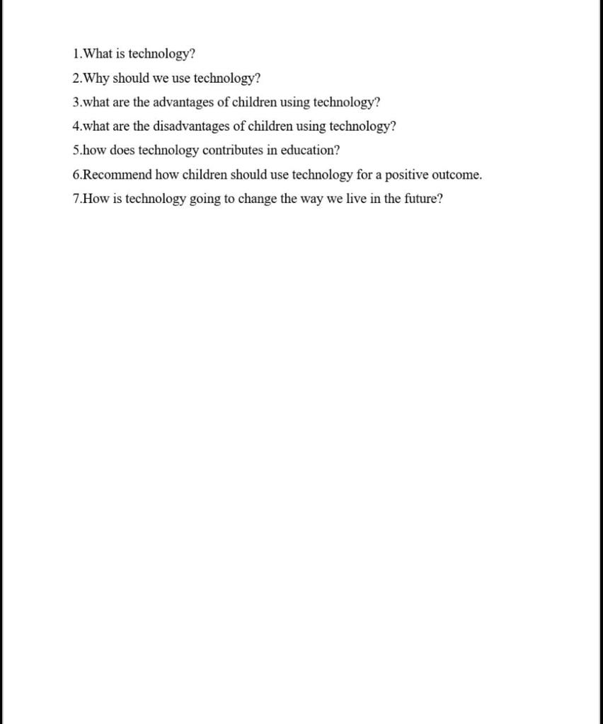 1. What is technology? 2. Why should we use technology? 3.what