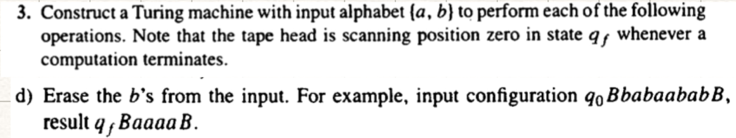  Construct a Turing machine with input alphabet {a,b} to perform each